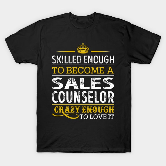 Skilled Enough To Become A Sales Counselor T-Shirt by RetroWave